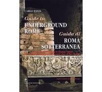 Guida di Roma sotterranea-Guide to underground Rome. Ediz. bilingue: From Cloaca Massima to Domus Aurea: The Most Fascinating Underground Sites of the Capital