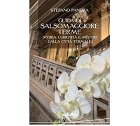 Guida di Salsomaggiore Terme. Storia, curiosità e misteri dalla città termale