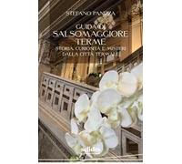 Guida di Salsomaggiore Terme. Storia, curiosità e misteri dalla città termale