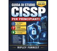 Guida di studio CISSP per principianti: Padroneggia i concetti di sicurezza, la gestione del rischio, i domini principali e preparati con sicurezza per l'esame.
