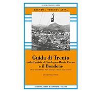 Guida di Trento e il Bondone colla funivia di Sardagna-monte Corno (rist. anast.). Ediz. in facsimile