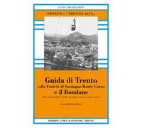 Guida di Trento e il Bondone colla funivia di Sardagna-monte Corno (rist. anast.). Ediz. in facsimile