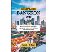 GUIDA DI VIAGGIO A BANGKOK 2026: Pianifica in modo più intelligente, esplora più a fondo e vivi la città come un abitante del posto