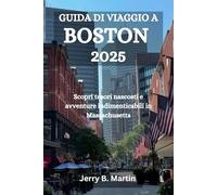 GUIDA DI VIAGGIO A BOSTON 2025: Scopri tesori nascosti e avventure indimenticabili in Massachusetts