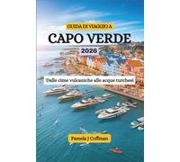 GUIDA DI VIAGGIO A CAPO VERDE 2026: Dalle cime vulcaniche alle acque turchesi