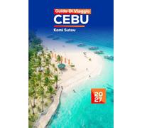 Guida di viaggio a Cebu 2027: Una guida confortevole e sicura di sé per esploratori senior a Mactan, Moalboal, Oslob, spiagge, cascate, salti tra isole, cibo locale, cultura e gite di un giorno