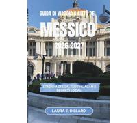 GUIDA DI VIAGGIO A CITTÀ DEL MESSICO 2026-2027: Stadio Azteca, Teotihuacan e segreti locali