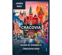 GUIDA DI VIAGGIO A CRACOVIA 2024: Scopri Cracovia nell'eleganza senza tempo