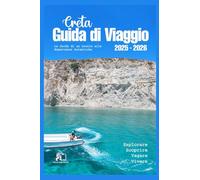 GUIDA DI VIAGGIO A CRETA 2025-2026:La tua avventura sull'isola definitiva 2026 Dagli antichi palazzi minoici alle calette nascoste a colori