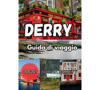 Guida di Viaggio a Derry 2026-2027: Guida completa alla città murata, alle principali attrazioni, alla storia, alla gastronomia, alla cultura, ai ... escursioni e ai consigli pratici di viaggio