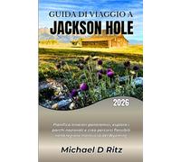 GUIDA DI VIAGGIO A JACKSON HOLE 2026: Pianifica itinerari panoramici, esplora i parchi nazionali e crea percorsi flessibili nella regione montuosa del Wyoming.