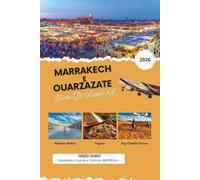 GUIDA DI VIAGGIO A MARRAKECH E OUARZAZATE 2026: Il pianificatore definitivo di viaggi in Marocco con momenti culturali salienti, avventure nel ... ed esperienze nel Sahara (mappe dettagliate).