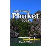 Guida di viaggio a Phuket 2025: Budget di viaggio e consigli per la sicurezza