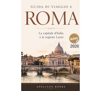 Guida di viaggio a ROMA: La capitale d'Italia e la regione Lazio 2026