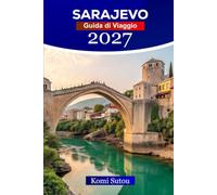 Guida di viaggio a Sarajevo 2027: Una guida per visitatori alla prima volta sulle migliori cose da fare, luoghi da esplorare, cibi locali, attività e gemme nascoste in Bosnia