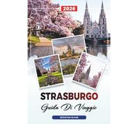 GUIDA DI VIAGGIO A STRASBURGO 2026: Scopri gemme nascoste, monumenti storici, consigli di viaggio ed esperienze di vacanza indimenticabili