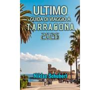 Guida Di Viaggio A Tarragona 2026: Scopri la storia, le spiagge baciate dal sole e le gemme nascoste del Mediterraneo
