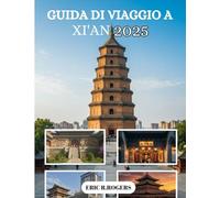 GUIDA DI VIAGGIO A XI'AN 2025: Consigli degli esperti, attrazioni imperdibili e attrazioni storiche per un viaggio indimenticabile