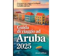 GUIDA DI VIAGGIO AD ARUBA 2025: Un progetto per viaggiatori intelligenti su spiagge, cultura, cibo e avventure sicure sulle isole