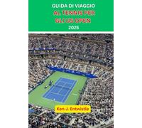 GUIDA DI VIAGGIO AL TENNIS PER GLI US OPEN 2025: Uno sguardo al dramma, alle stelle e allo spettacolo del torneo di tennis più leggendario