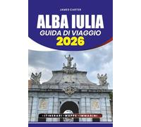 GUIDA DI VIAGGIO ALBA IULIA 2026: Esplora la cittadella storica della Romania, le gemme nascoste della Transilvania ed esperienze locali