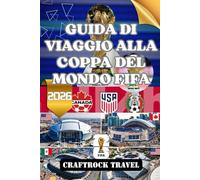 GUIDA DI VIAGGIO ALLA COPPA DEL MONDO FIFA 2026: Esplora, celebra e vivi la Coppa del Mondo FIFA 2026 in tre nazioni