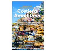 Guida di viaggio alla Costiera Amalfitana 2026: La guida definitiva al più spettacolare paradiso costiero d’Italia
