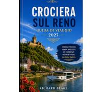 Guida di viaggio alla crociera Viking sul Reno 2027: La guida completa a escursioni, città storiche, cultura, gastronomia, preparazione del viaggio e crociere fluviali senza stress sul Reno