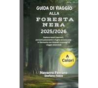 GUIDA DI VIAGGIO ALLA FORESTA NERA 2025/2026 (A Colori): Esplora tesori nascosti, percorsi panoramici e fughe avventurose in Germania con itinerari e consigli di viaggio essenziali