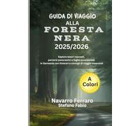 GUIDA DI VIAGGIO ALLA FORESTA NERA 2025/2026 (A Colori): Esplora tesori nascosti, percorsi panoramici e fughe avventurose in Germania con itinerari e consigli di viaggio essenziali