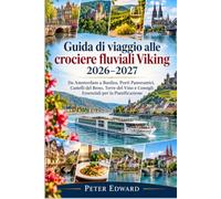 Guida di viaggio alle crociere fluviali Viking 2026-2027: Da Amsterdam a Basilea, Porti Panoramici, Castelli del Reno, Terre del Vino e Consigli Essenziali per la Pianificazione