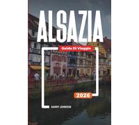 GUIDA DI VIAGGIO ALSAZIA 2026: Scopri gemme nascoste, monumenti storici, consigli di viaggio ed esperienze di vacanza indimenticabili