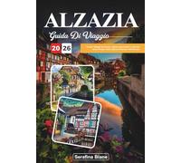 GUIDA DI VIAGGIO ALSAZIA 2026: Scopri villaggi da favola, vigneti panoramici e fascino senza tempo nella regione francese dell'Alsazia