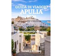 GUIDA DI VIAGGIO APULIA 2026: Guida indispensabile alla scoperta dei gioielli nascosti d'Italia.