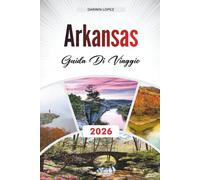 GUIDA DI VIAGGIO ARKANSAS 2026: Esplora l'architettura storica, le passeggiate sul lungofiume e le ricchezze culturali nel cuore dell'Aragona