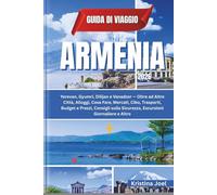 Guida di Viaggio Armenia 2026: Yerevan, Gyumri, Dilijan e Vanadzor - Oltre ad Altre Città, Alloggi, Cosa Fare, Mercati, Cibo, Trasporti, Budget e Prezzi, Consigli sulla Sicurezza