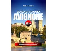 GUIDA DI VIAGGIO AVIGNONE 2026: Scopri gemme nascoste, monumenti storici, consigli di viaggio ed esperienze di vacanza indimenticabili