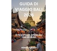 GUIDA DI VIAGGIO BALI 2026: OLTRE LE SPIAGGE: ESPLORA BALI COME UN LOCALE