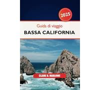Guida di Viaggio Bassa California 2025: Esplorando la penisola messicana Attrazioni imperdibili, gemme nascoste, meraviglie culturali e avventure costiere in Nord America