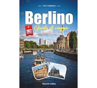 GUIDA DI VIAGGIO BERLINO 2027: Guida del viaggiatore a una capitale costruita e ricostruita dalla storia