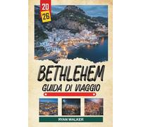 GUIDA DI VIAGGIO BETHEHEM 2026: Chiesa della Natività, Monumenti Biblici, Strade Vecchie della Città, Vie di Pellegrinaggio e Patrimonio della Terra Santa