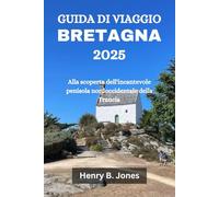 GUIDA DI VIAGGIO BRETAGNA 2025: Alla scoperta dell'incantevole penisola nordoccidentale della Francia