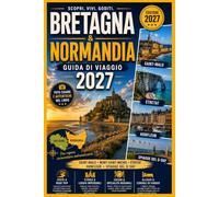 Guida di viaggio bretagna e normandia 2027: Scopri Saint-Malo, Mont-Saint-Michel, Rouen, Étretat e Honfleur: itinerari panoramici, siti storici, ... di alloggio e consigli pratici di viaggio.