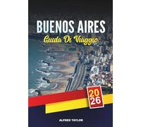 GUIDA DI VIAGGIO BUENOS AIRES 2026: Scopri Buenos Aires: i colori della Boca, Plaza de Mayo e i parchi di Palermo