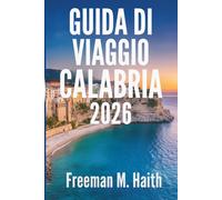 GUIDA DI VIAGGIO CALABRIA 2026: Uno straordinario viaggio italiano