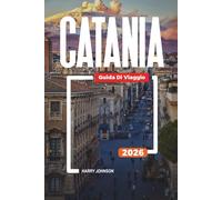 GUIDA DI VIAGGIO CATANIA 2026: Scopri gemme nascoste, monumenti storici, consigli di viaggio ed esperienze di vacanza indimenticabili