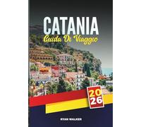GUIDA DI VIAGGIO CATANIA 2026: Scopri lo spirito della Sicilia orientale - Strade barocche, l'Etna e la vita locale