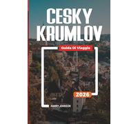 GUIDA DI VIAGGIO CESKY KRUMLOV 2026: Scopri gemme nascoste, monumenti storici, consigli di viaggio ed esperienze di vacanza indimenticabili