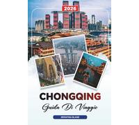 GUIDA DI VIAGGIO CHONGQING 2026: Scopri gemme nascoste, monumenti storici, consigli di viaggio ed esperienze di vacanza indimenticabili