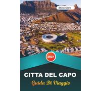 GUIDA DI VIAGGIO CITTÀ DEL CAPO 2027: Consigli da Insider, Gemme Nascoste e Avventure Indimenticabili